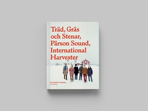 [9789188369550] Träd, Gräs och Stenar, Pärson Sound, International Harvester: En kollektiv berättelse