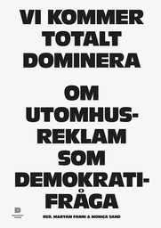 [9789188369642] Vi kommer totalt dominera: Om utomhusreklam som demokratifråga