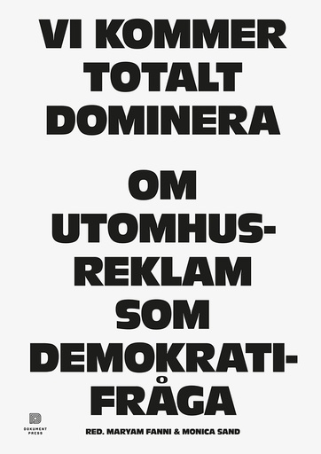 [9789188369642] Vi kommer totalt dominera: Om utomhusreklam som demokratifråga