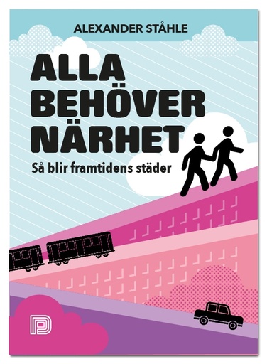 [9789185639779] Alla behöver närhet: Så Blir Framtidens Städer