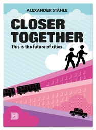 [9789185639786] Closer together: This is the Future of Cities