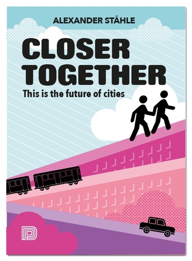 [9789185639786] Closer together: This is the Future of Cities